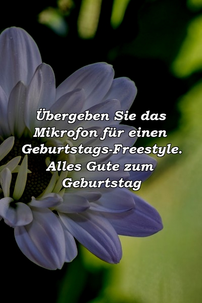 Übergeben Sie das Mikrofon für einen Geburtstags-Freestyle. Alles Gute zum Geburtstag