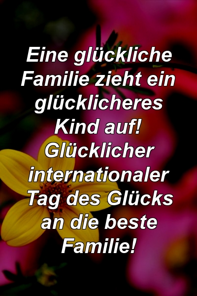 Eine glückliche Familie zieht ein glücklicheres Kind auf! Glücklicher internationaler Tag des Glücks an die beste Familie!