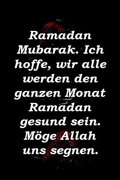 Ramadan Mubarak. Ich hoffe, wir alle werden den ganzen Monat Ramadan gesund sein. Möge Allah uns segnen.