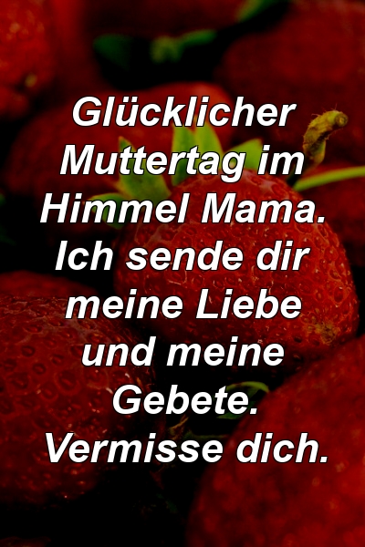 Glücklicher Muttertag im Himmel Mama. Ich sende dir meine Liebe und meine Gebete. Vermisse dich.