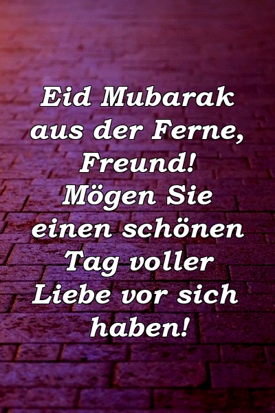 Eid Mubarak aus der Ferne, Freund! Mögen Sie einen schönen Tag voller Liebe vor sich haben!