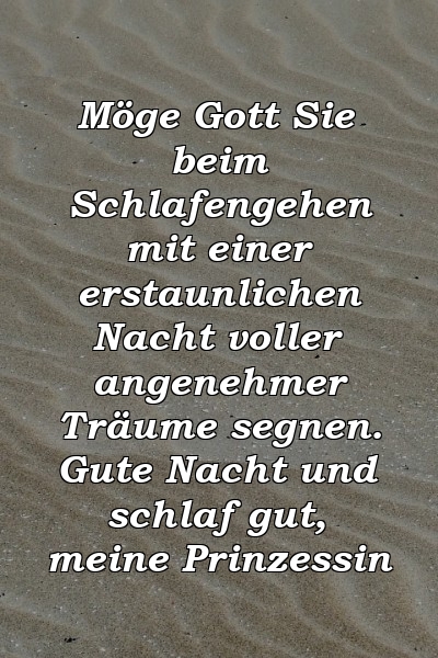 Möge Gott Sie beim Schlafengehen mit einer erstaunlichen Nacht voller angenehmer Träume segnen. Gute Nacht und schlaf gut, meine Prinzessin