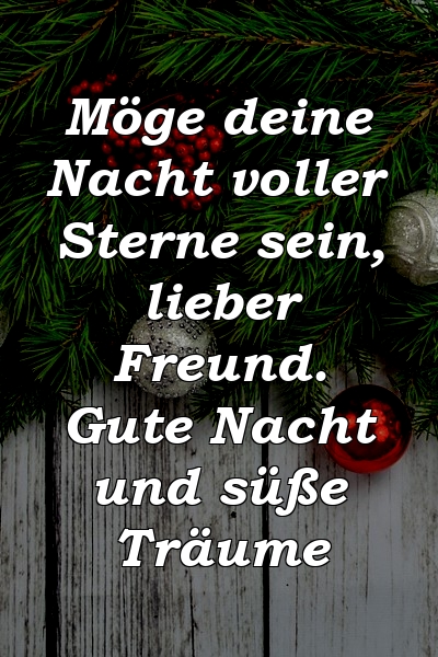 Möge deine Nacht voller Sterne sein, lieber Freund. Gute Nacht und süße Träume