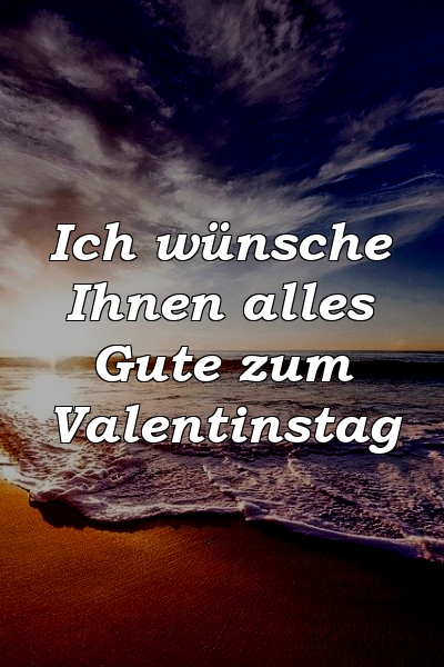 Ich wünsche Ihnen alles Gute zum Valentinstag