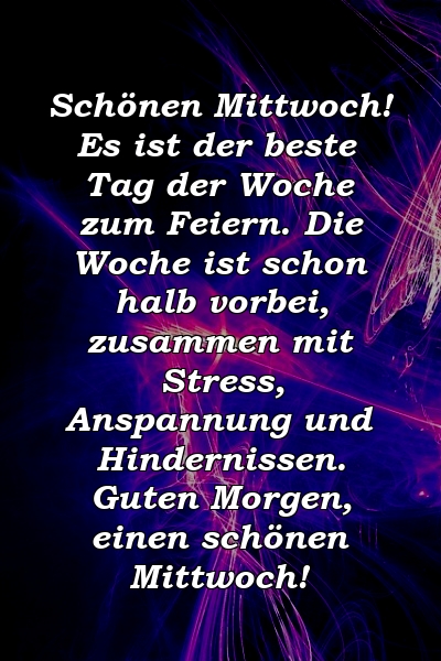 Schönen Mittwoch! Es ist der beste Tag der Woche zum Feiern. Die Woche ist schon halb vorbei, zusammen mit Stress, Anspannung und Hindernissen. Guten Morgen, einen schönen Mittwoch!