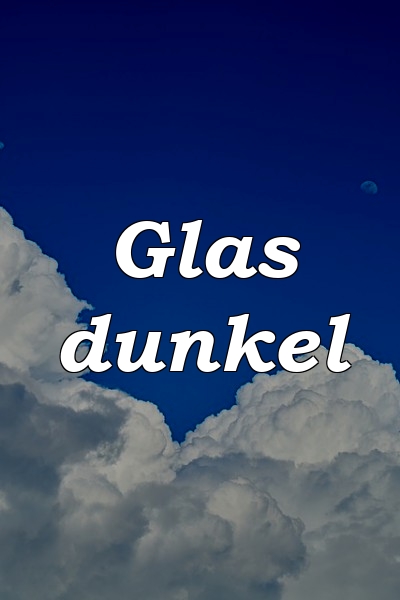 Glas dunkel