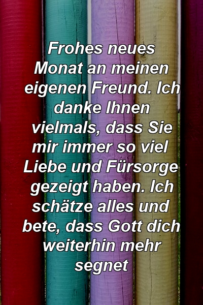 Frohes neues Monat an meinen eigenen Freund. Ich danke Ihnen vielmals, dass Sie mir immer so viel Liebe und Fürsorge gezeigt haben. Ich schätze alles und bete, dass Gott dich weiterhin mehr segnet