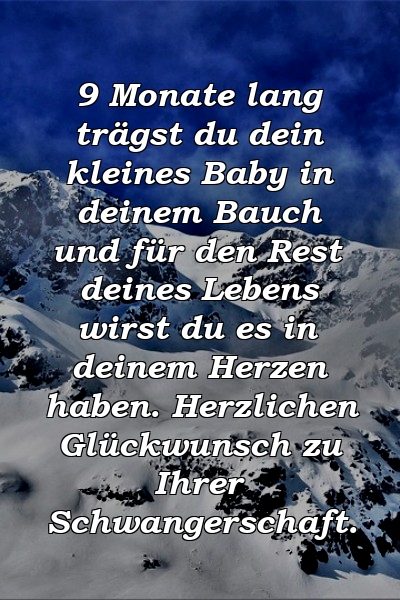 9 Monate lang trägst du dein kleines Baby in deinem Bauch und für den Rest deines Lebens wirst du es in deinem Herzen haben. Herzlichen Glückwunsch zu Ihrer Schwangerschaft.