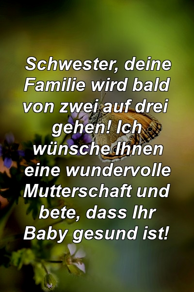 Schwester, deine Familie wird bald von zwei auf drei gehen! Ich wünsche Ihnen eine wundervolle Mutterschaft und bete, dass Ihr Baby gesund ist!